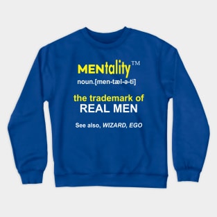 MENtality Definition Design - the Trademark of REAL MEN - See also, WIZARD, EGO Crewneck Sweatshirt